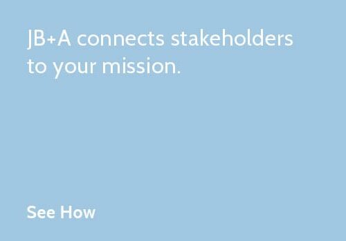 JBA connects stakeholders with your mission.