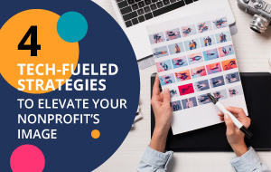 4 Tech-Fueled Strategies to Elevate Your Nonprofit’s Image